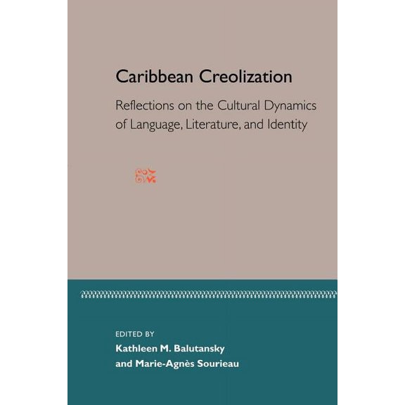 Caribbean Creolization: Reflections on the Cultural Dynamics of Language, Literature, and Identity, (Paperback)