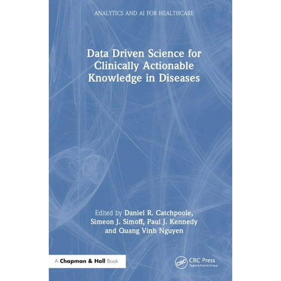 Analytics and AI for Healthcare Data Driven Science for Clinically Actionable Knowledge in Diseases, (Hardcover)