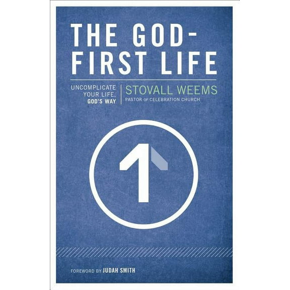 The God-First Life: Uncomplicate Your Life, God's Way, (Paperback)