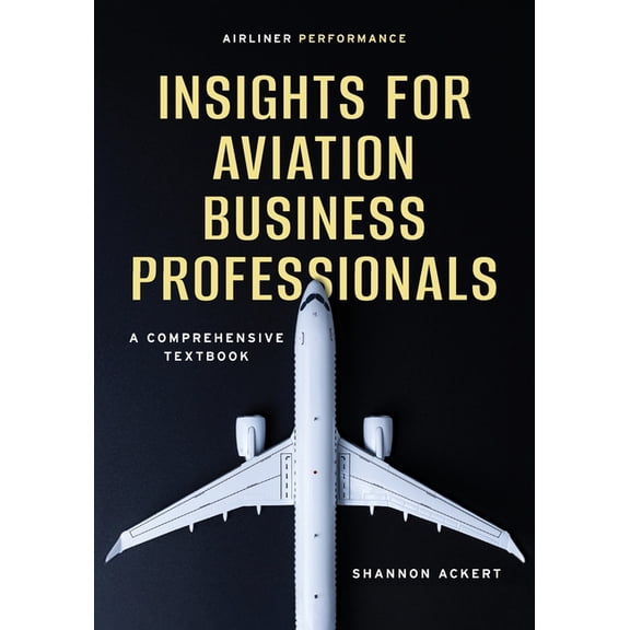 Airliner Performance: Insights for Aviation Business Professionals, (Paperback)
