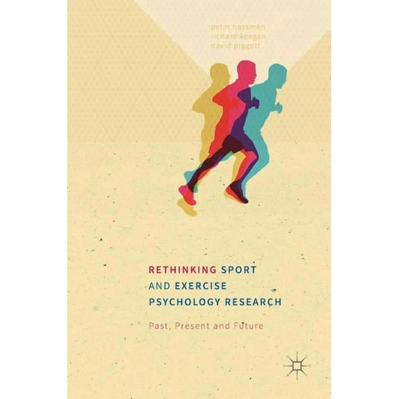 Rethinking Sport and Exercise Psychology Research: Past, Present and Future, (Hardcover)