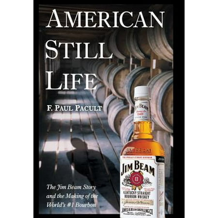 American Still Life : The Jim Beam Story and the Making of the World's #1 (Best Bourbon Making Kit)