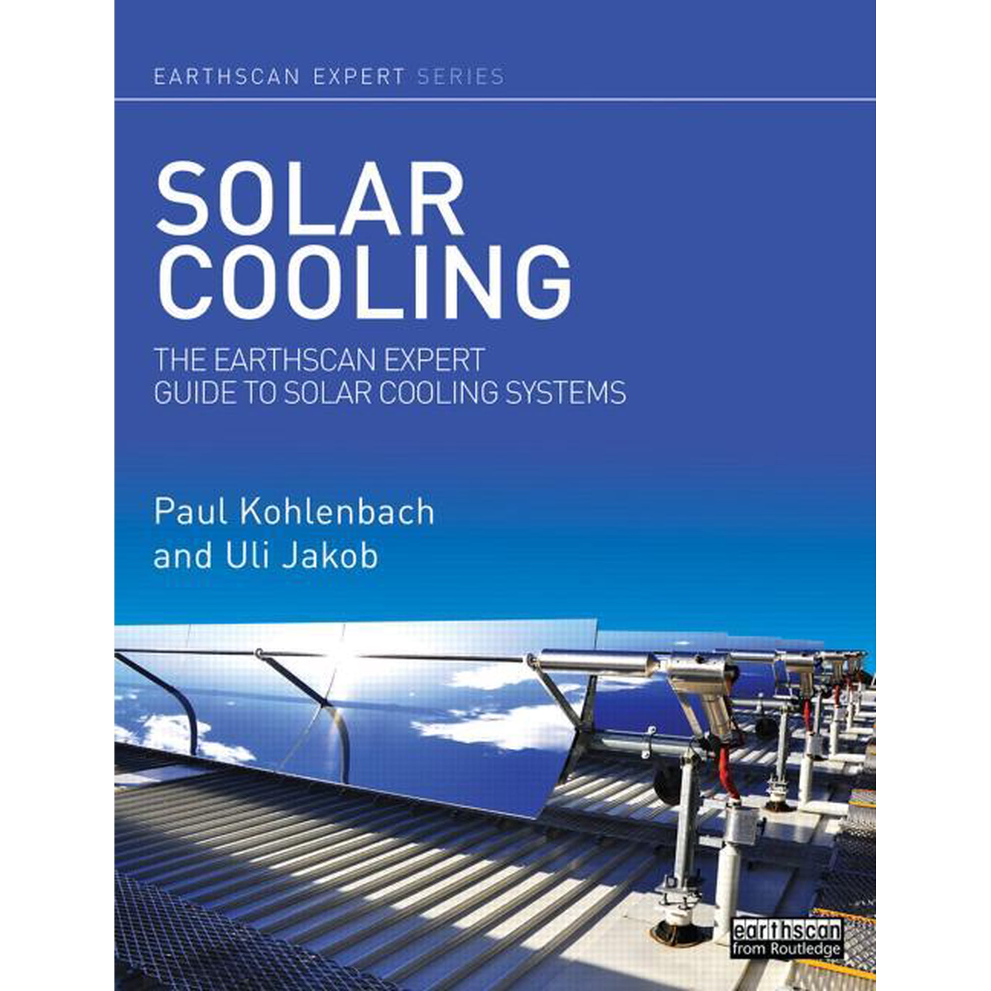 Earthscan Expert Solar Cooling: The Earthscan Expert Guide to Solar Cooling Systems, (Hardcover)