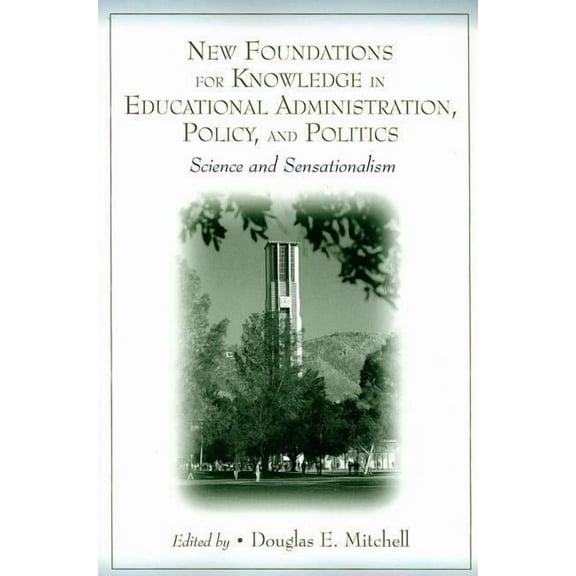 New Foundations for Knowledge in Educational Administration, Policy, and Politics: Science and Sensationalism, (Paperback)