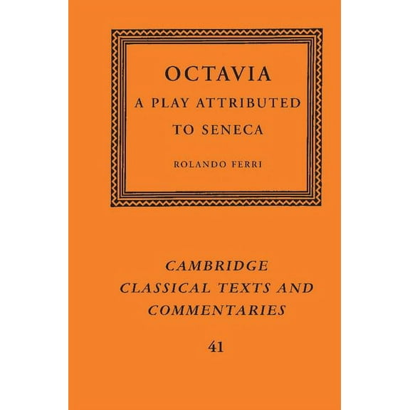 Cambridge Classical Texts and Commentari Octavia: A Play Attributed to Seneca, Book 41, (Hardcover)