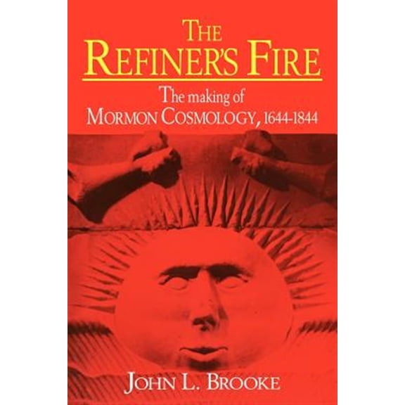 Pre-Owned The Refiner's Fire: The Making of Mormon Cosmology, 1644-1844 Paperback