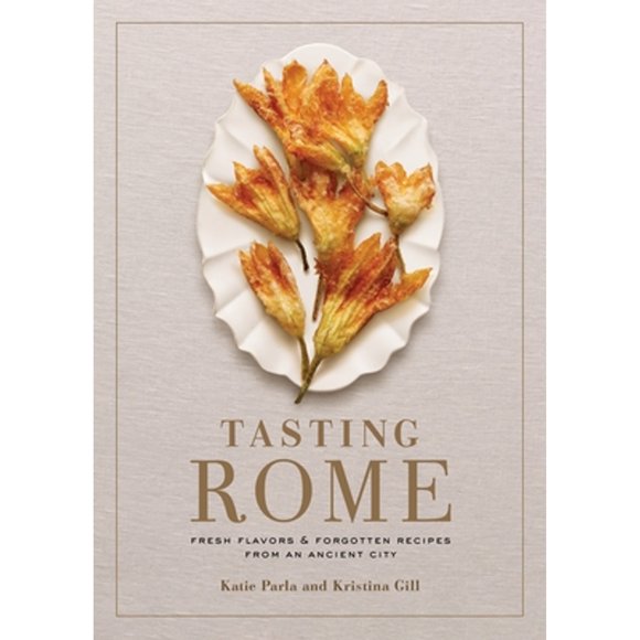 Pre-Owned Tasting Rome: Fresh Flavors and Forgotten Recipes from an Ancient City: A Cookbook (Hardcover 9780804187183) by Katie Parla, Kristina Gill