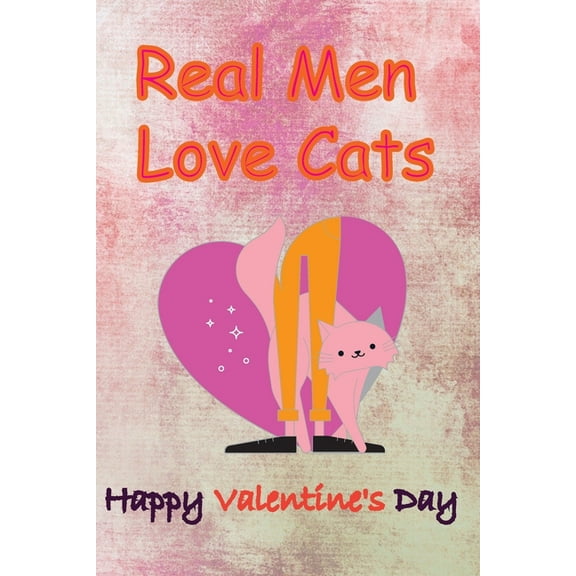 Real Men Love Cats, Happy Valentine's Day: Valentine's Day gifts (Paperback)