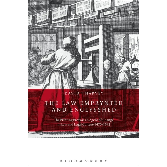 The Law Emprynted and Englysshed: The Printing Press as an Agent of Change in Law and Legal Culture 1475-1642, (Hardcover)