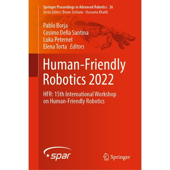 Springer Proceedings in Advanced Robotic Human-Friendly Robotics 2022: Hfr: 15th International Workshop on Human-Friendly Robotics, Book 26, (Hardcover)
