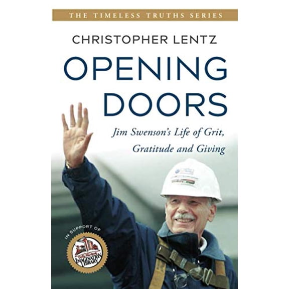 Pre-Owned Opening Doors: Jim Swenson's Life of Grit, Gratitude and Giving (The Timeless Truths Series), 9780996293631, 0996293639, Paperback,