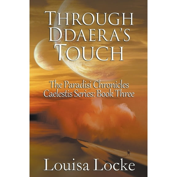 Caelestis Through Ddaera's Touch: Paradisi Chronicles, Book 3, (Paperback)