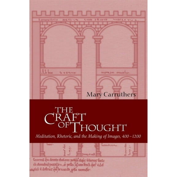 Cambridge Studies in Medieval Literature The Craft of Thought: Meditation, Rhetoric, and the Making of Images, 400 1200, Book 34, (Paperback)