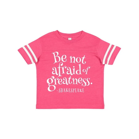 

Inktastic Shakespeare be not afraid of Greatness Gift Toddler Boy or Toddler Girl T-Shirt