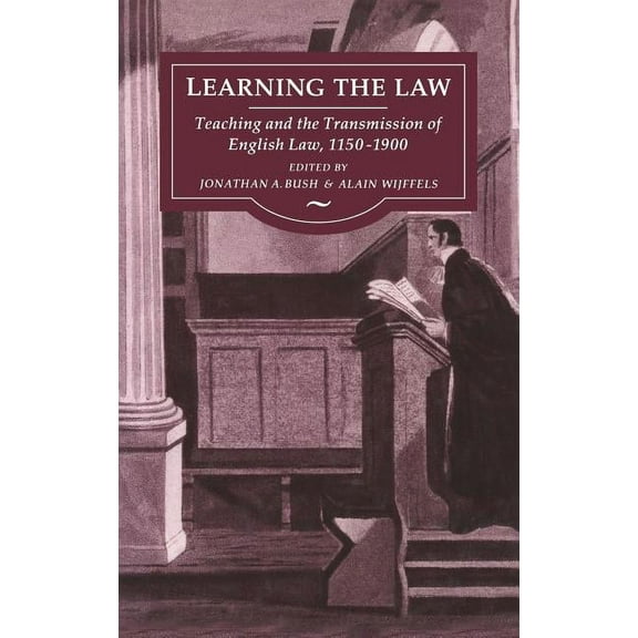Learning the Law: Teaching and the Transmission of English Law, 1150-1900, (Hardcover)