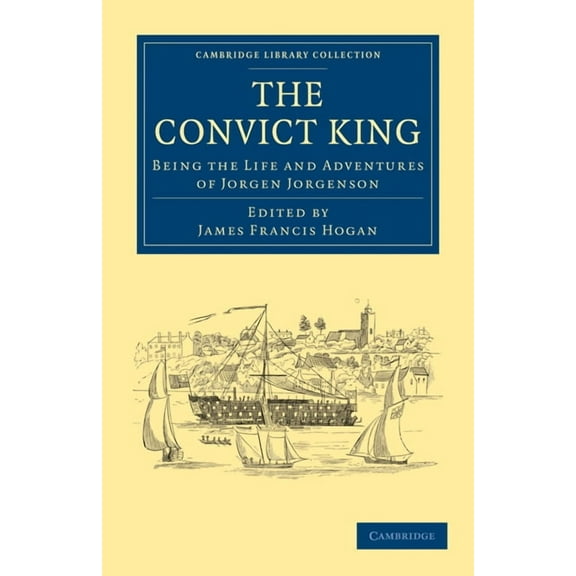 Cambridge Library Collection - History o The Convict King, (Paperback)