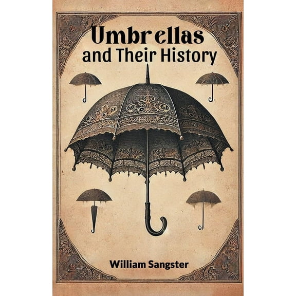 Umbrellas and Their History, (Paperback)