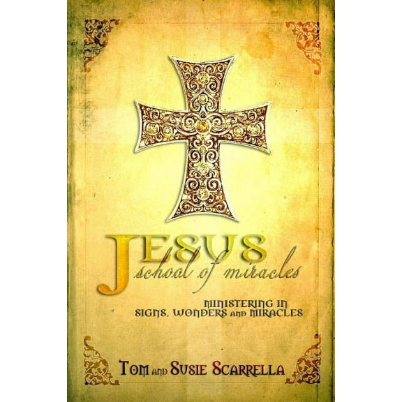 Jesus School of Miracles: Ministering in Signs, Wonders and Miracles (Paperback)