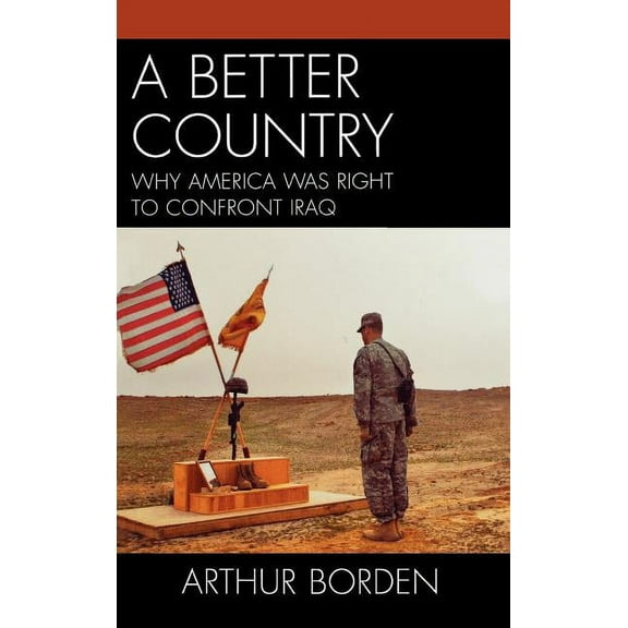 Better Country: Why America Was Right to Confront Iraq, (Hardcover)
