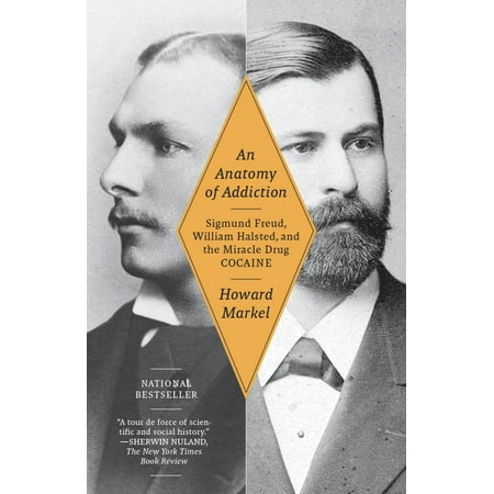 An Anatomy of Addiction : Sigmund Freud, William Halsted, and the Miracle Drug,