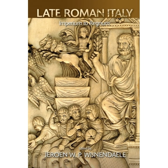 Late Roman Italy: Imperium to Regnum, (Hardcover)