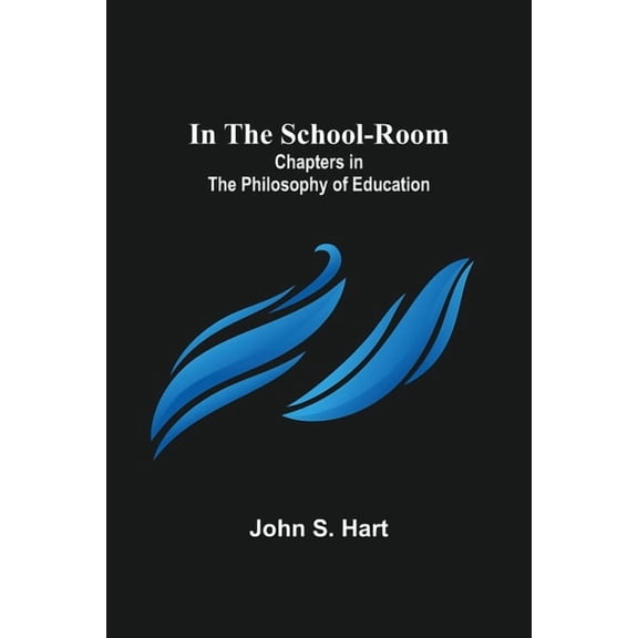 In the School-Room; Chapters in the Philosophy of Education, (Paperback)