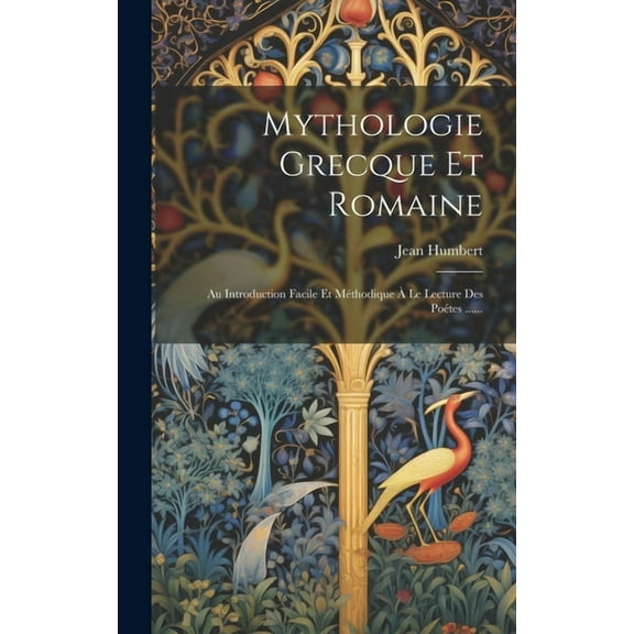 Mythologie Grecque Et Romaine : Au Introduction Facile Et Méthodique À Le Lecture Des Poétes ...... (Hardcover)
