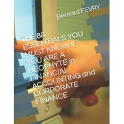 The 88 Essentials You must know if you are a Neophyte in Financial Accounting and Corporate Finance (Paperback)