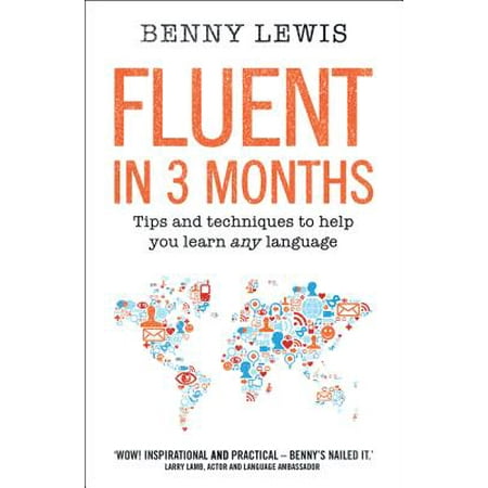 Fluent in 3 Months : Tips and Techniques to Help You Learn Any (Best Language Learning Techniques)
