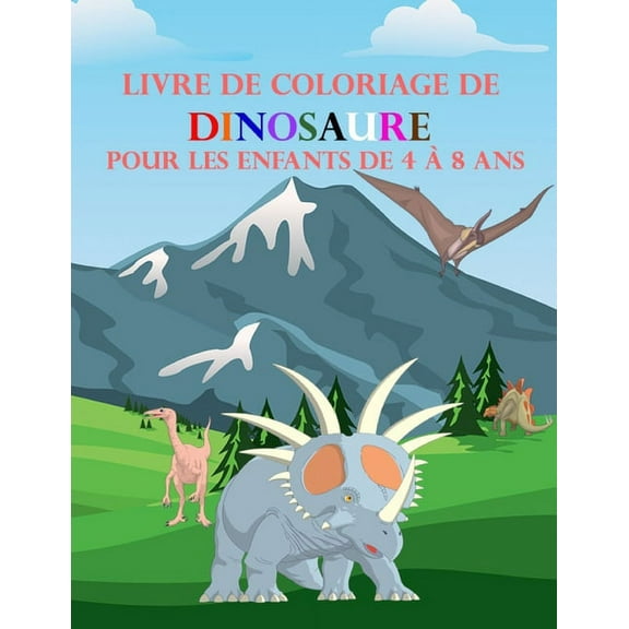 Livre de Coloriage de Dinosaure Pour les Enfants de 4 à 8 ans: Je colorie les animaux(Dinosaures), Grand cadeau pour les enfants, Grand Livre de coloriage pour enfants de 4-8 ans. (Paperback)