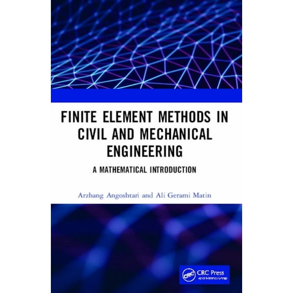 Finite Element Methods in Civil and Mechanical Engineering: A Mathematical Introduction, (Paperback)