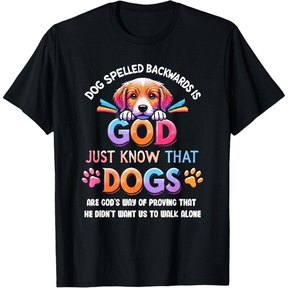 Dog Spelled Backwards Is God Just Know That Dogs T-Shirt