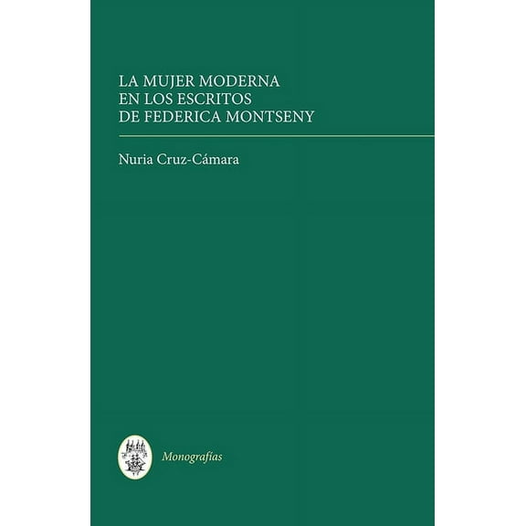 MonografÃ­as a La Mujer Moderna En Los Escritos de Federica Montseny, Book 347, (Hardcover)