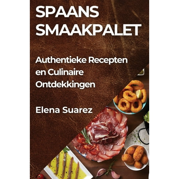 Spaans Smaakpalet: Authentieke Recepten en Culinaire Ontdekkingen, (Paperback)
