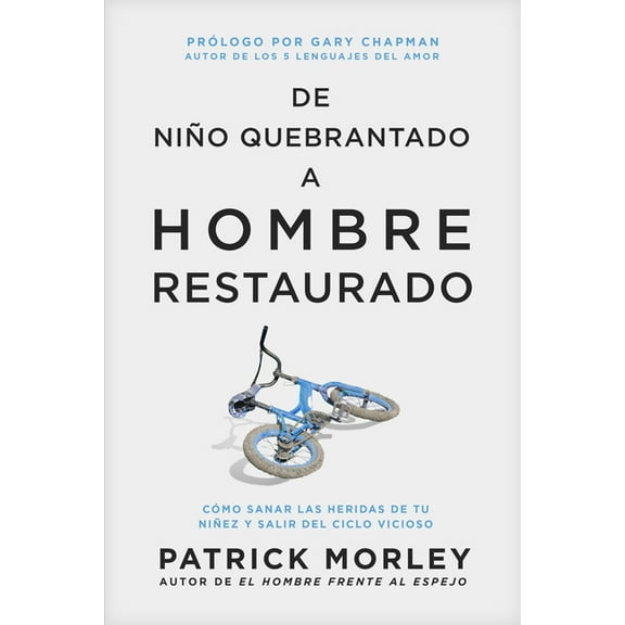 de NiÃ±o Quebrantado a Hombre Restaurado: CÃ³mo Sanar Las Heridas de Tu NiÃ±ez Y Salir del Ciclo Vicioso, (Paperback)