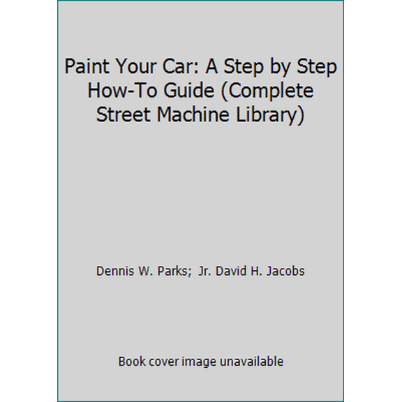 Pre-Owned Paint Your Car: A Step by Step How-To Guide (Complete Street Machine Library) (Hardcover) 1581592647 9781581592641