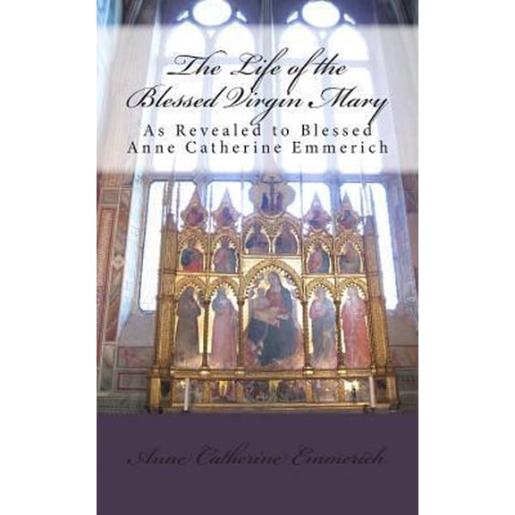 Pre-Owned The Life of the Blessed Virgin Mary (Paperback) 0989130827 9780989130820