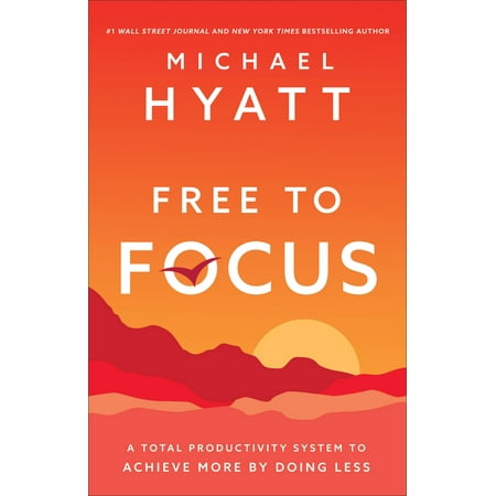 Free to Focus : A Total Productivity System to Achieve More by Doing