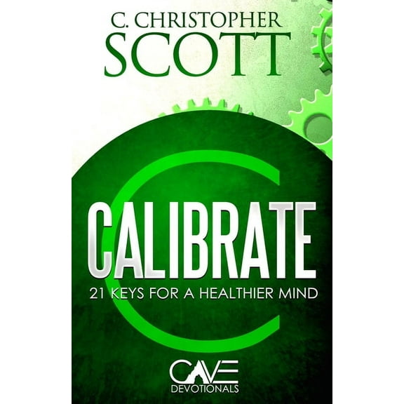 Cave Devotionals: Calibrate: 21 keys for a healthier mind (Paperback)