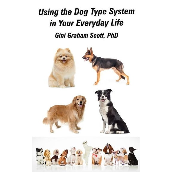 Using the Dog Type System in Your Everyday Life: Even More Ways to Gain Insight and Advice from Your Dogs, (Hardcover)
