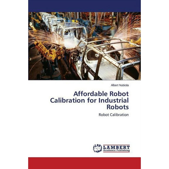 Affordable Robot Calibration for Industrial Robots (Paperback)