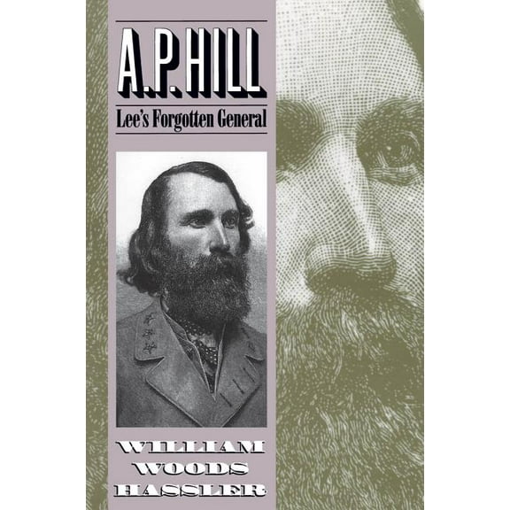 A. P. Hill: Lee's Forgotten General, (Paperback)