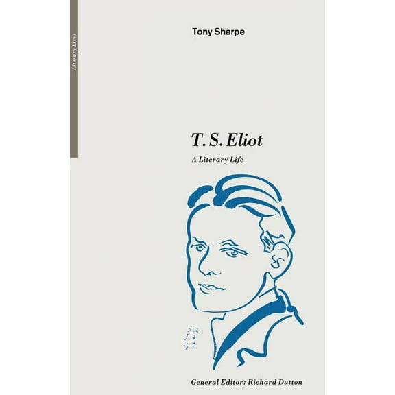 Literary Lives T. S. Eliot: A Literary Life, (Paperback)