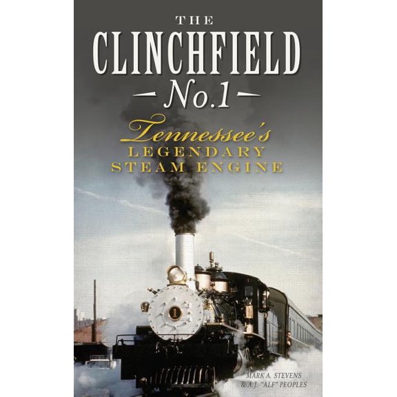 The Clinchfield No. 1: Tennessee's Legendary Steam Engine, (Hardcover)