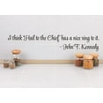 thumbnail image 1 of Wall Sticker Decal : I think 'Hail to the Chief' has a nice ring to it. - John F. Kennedy Quote 6x30 Inches, 1 of 2