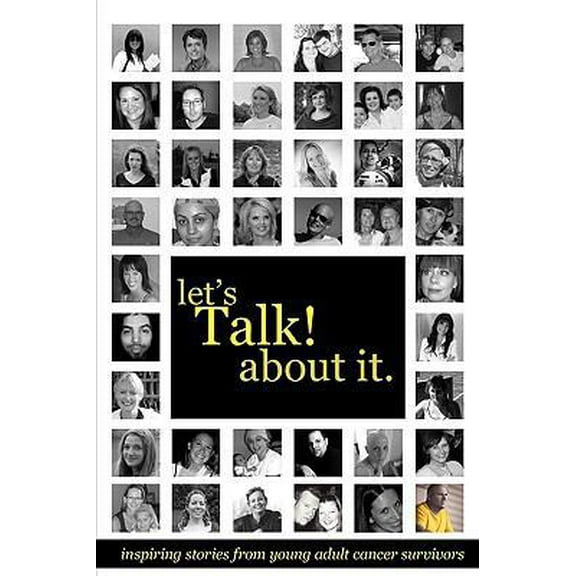 Pre-Owned Let's Talk about It: Inspiring Stories from Young Adult Cancer Survivors (Paperback) 0981951031 9780981951034