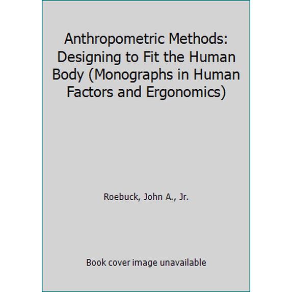 Pre-Owned Anthropometric Methods: Designing to Fit the Human Body (Monographs in Human Factors and Ergonomics) (Paperback) 0945289014 9780945289012