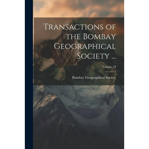 Transactions of the Bombay Geographical Society ...; Volume 18 (Paperback)