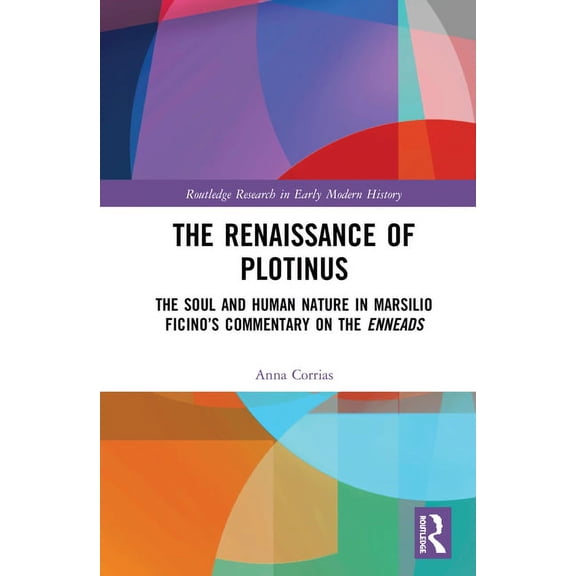 Routledge Research in Early Modern Histo The Renaissance of Plotinus: The Soul and Human Nature in Marsilio Ficino's Commentary on the Enneads, (Hardcover)