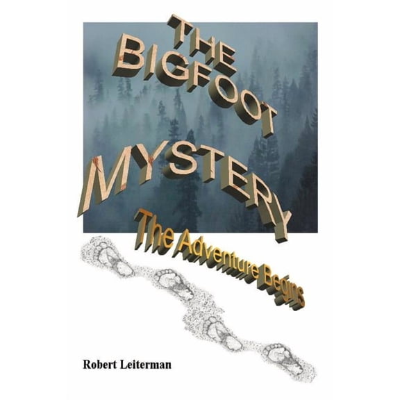 The Bigfoot Mystery: The Adventure Begins, (Paperback)